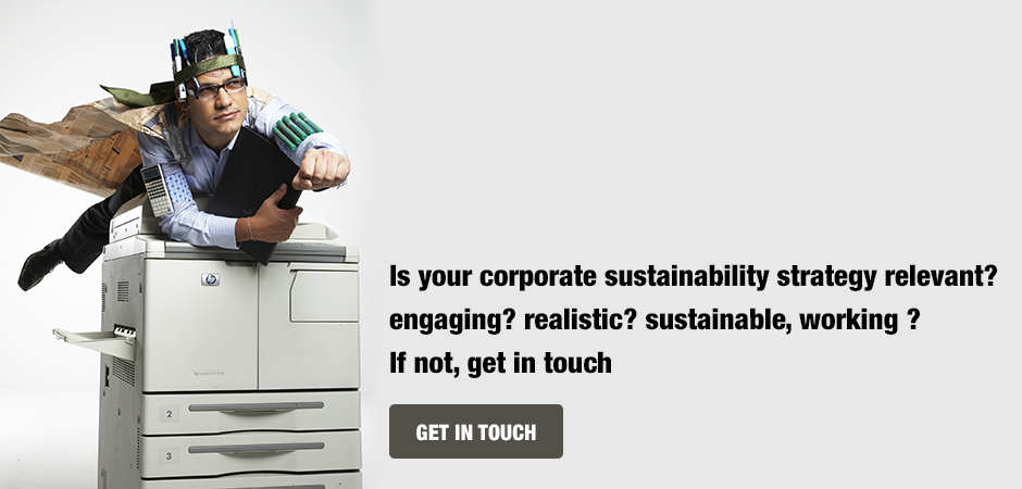 Is your corporate sustainability strategy relevant? engaging? realistic? sustainable, working ?  If not, get in touch